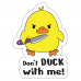 Autocolant Don't duck with me